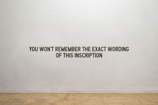 You Won&amp;apos;t Remember the Exact Wording of This Inscription (2011) Medium: Vinyl lettering on wall.