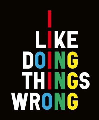 I Like Doing Things Wrong (2011) Medium: Print Dimensions: 58 × 70 cm.