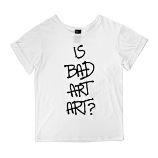 Is Bad Art Art? T-shirt print.