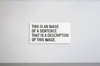 This Is an Image of a Sentence That Is a Description of This Image (2014) Medium: Vinyl lettering on white foam on wall.