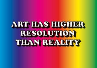 Art Has Higher Resolution Than Reality (2014) Medium: Print Dimensions: 70 × 100 cm.